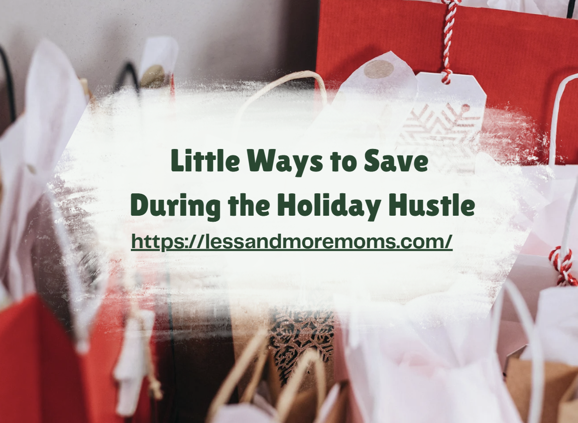 Little Ways to Save During the Holiday Hustle – Less & More: The WFH ...